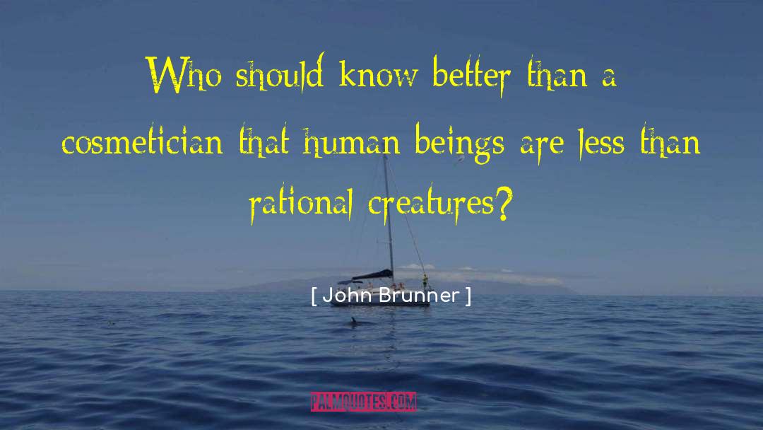 John Brunner Quotes: Who should know better than