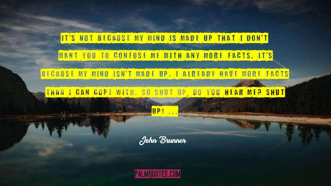 John Brunner Quotes: It's not because my mind