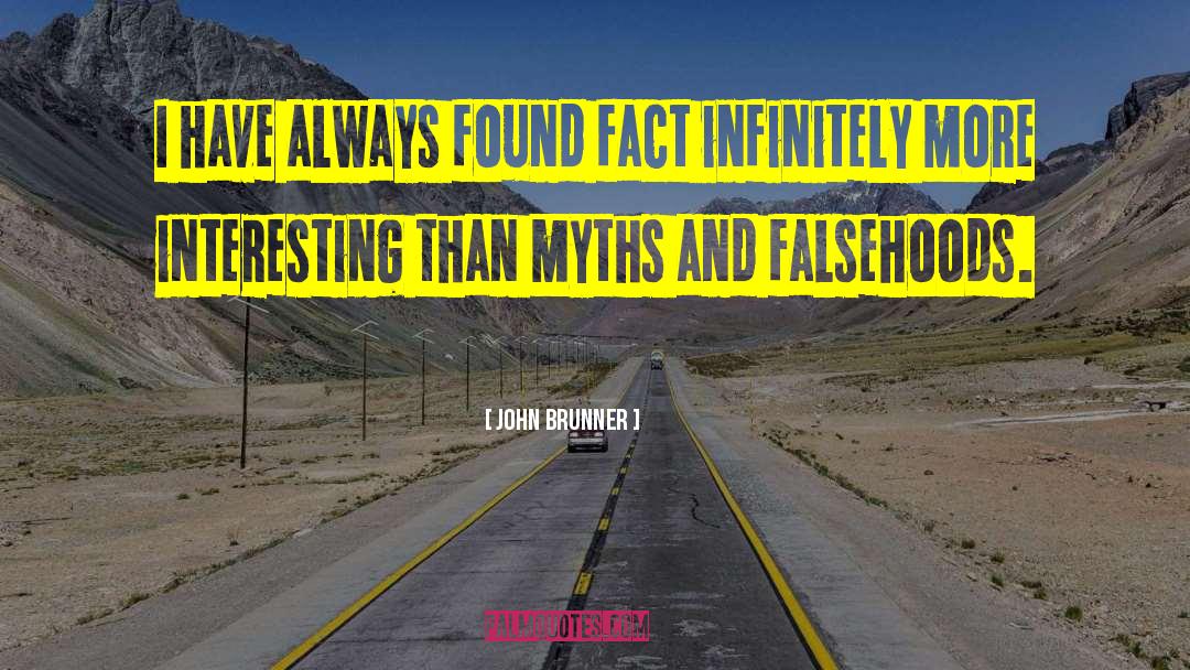 John Brunner Quotes: I have always found fact