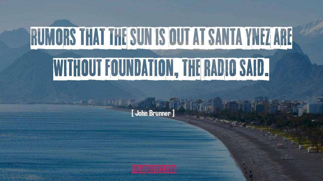 John Brunner Quotes: Rumors that the sun is