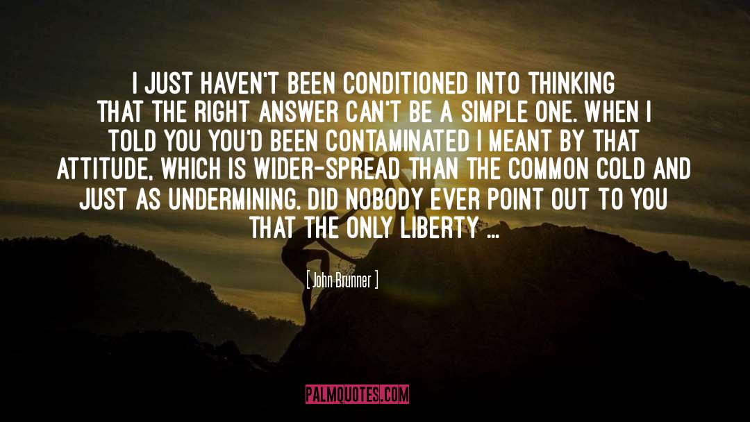 John Brunner Quotes: I just haven't been conditioned