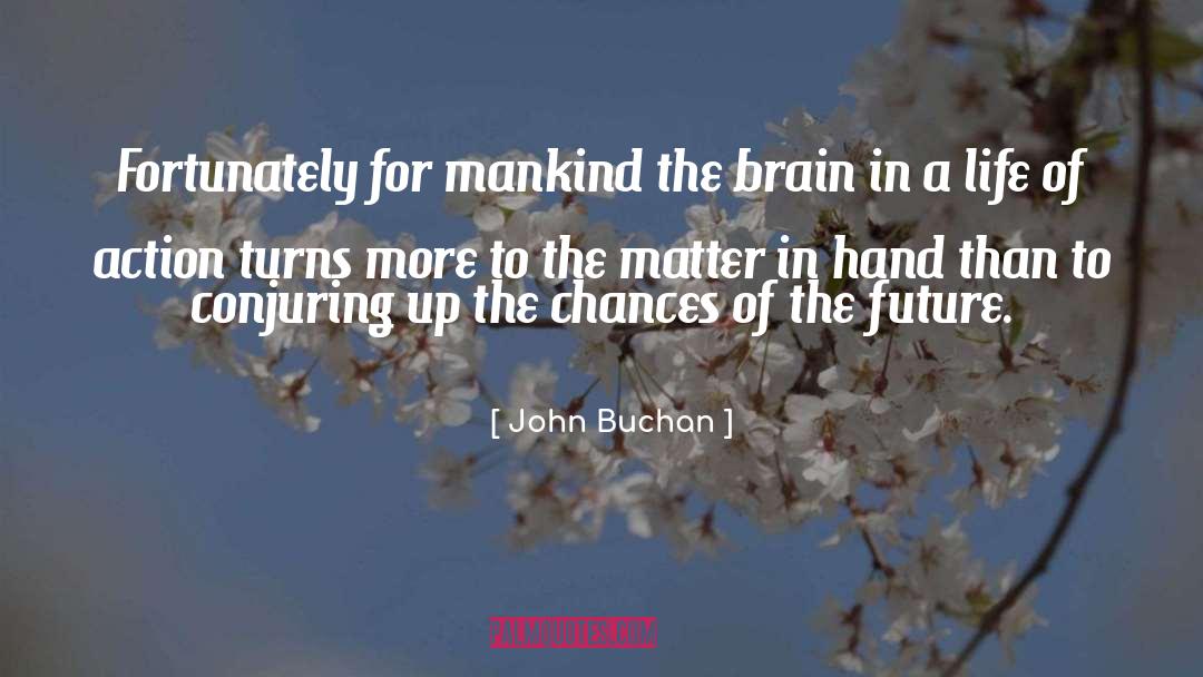 John Buchan Quotes: Fortunately for mankind the brain