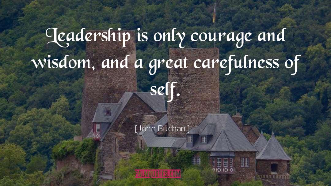 John Buchan Quotes: Leadership is only courage and