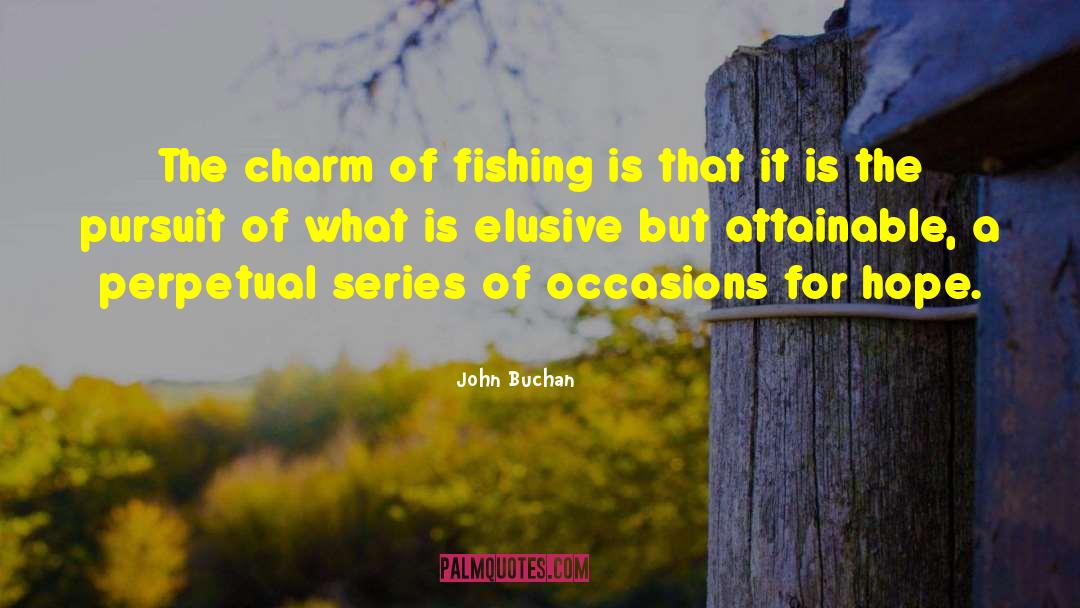 John Buchan Quotes: The charm of fishing is