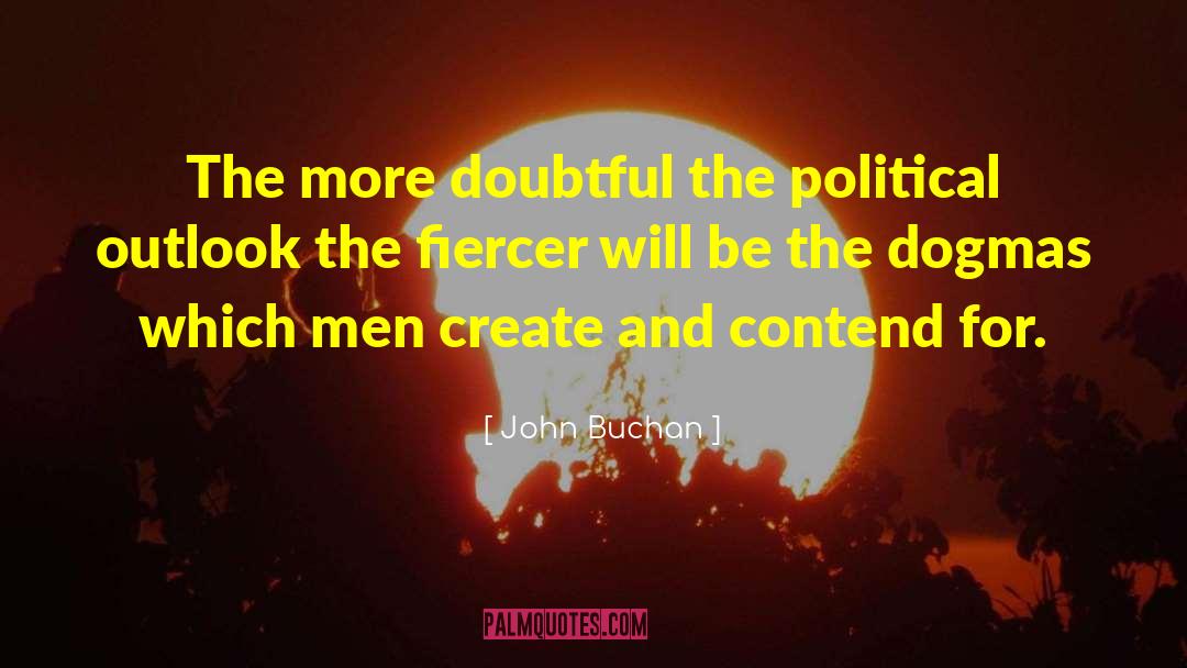 John Buchan Quotes: The more doubtful the political
