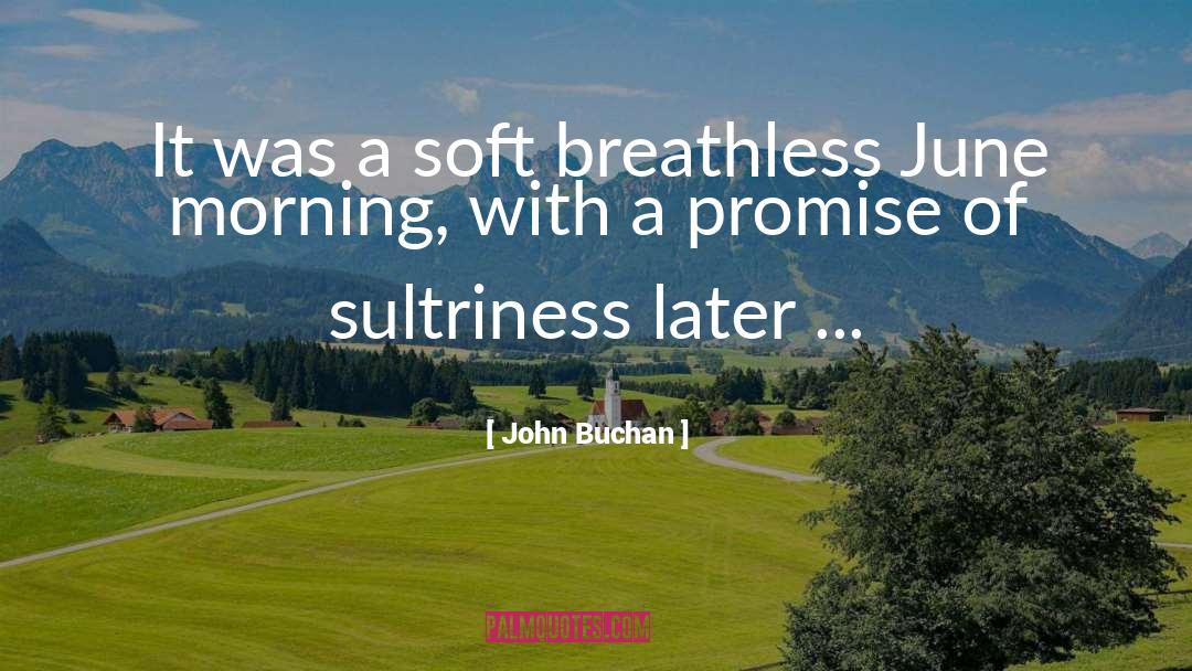 John Buchan Quotes: It was a soft breathless