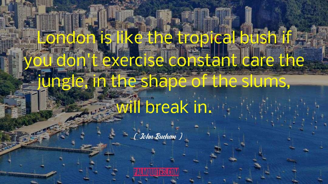 John Buchan Quotes: London is like the tropical