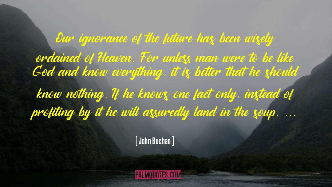 John Buchan Quotes: Our ignorance of the future