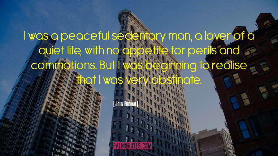 John Buchan Quotes: I was a peaceful sedentary