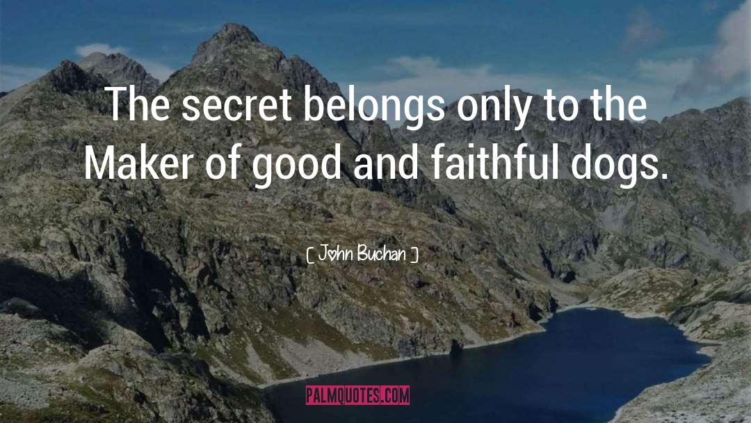 John Buchan Quotes: The secret belongs only to