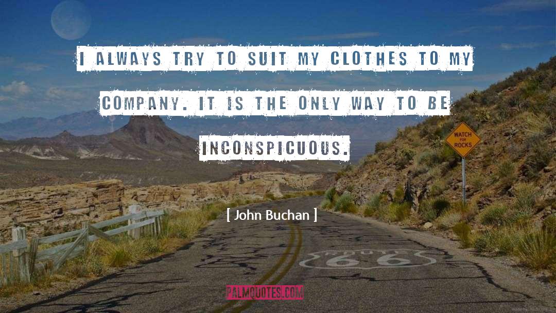 John Buchan Quotes: I always try to suit