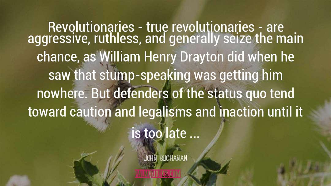 John Buchanan Quotes: Revolutionaries - true revolutionaries -