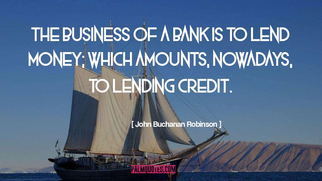 John Buchanan Robinson Quotes: The business of a bank