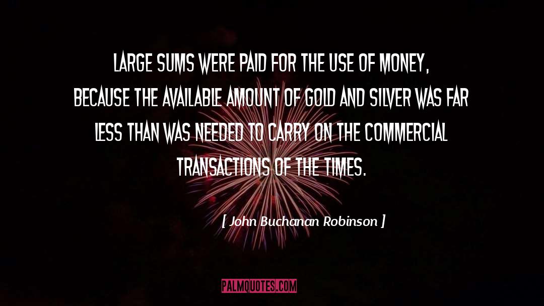 John Buchanan Robinson Quotes: Large sums were paid for