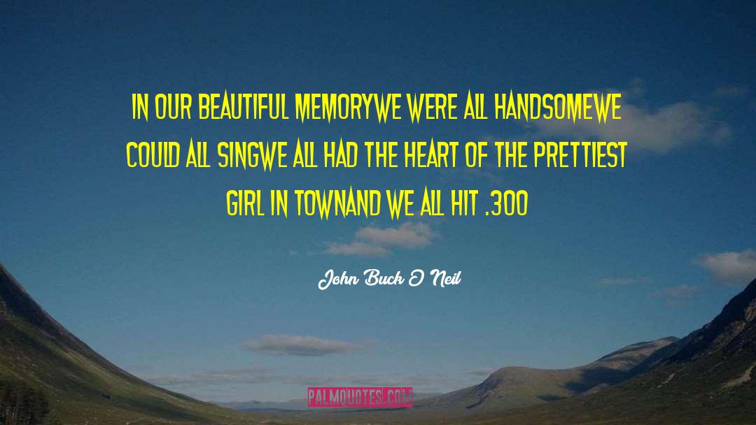 John Buck O'Neil Quotes: In our beautiful memory<br>We were