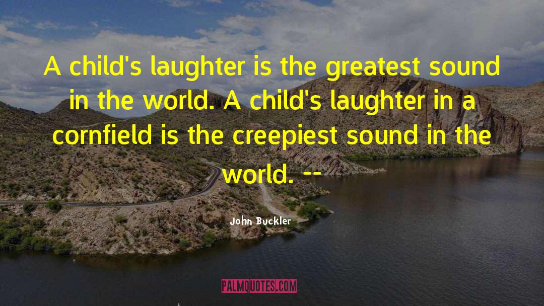 John Buckler Quotes: A child's laughter is the