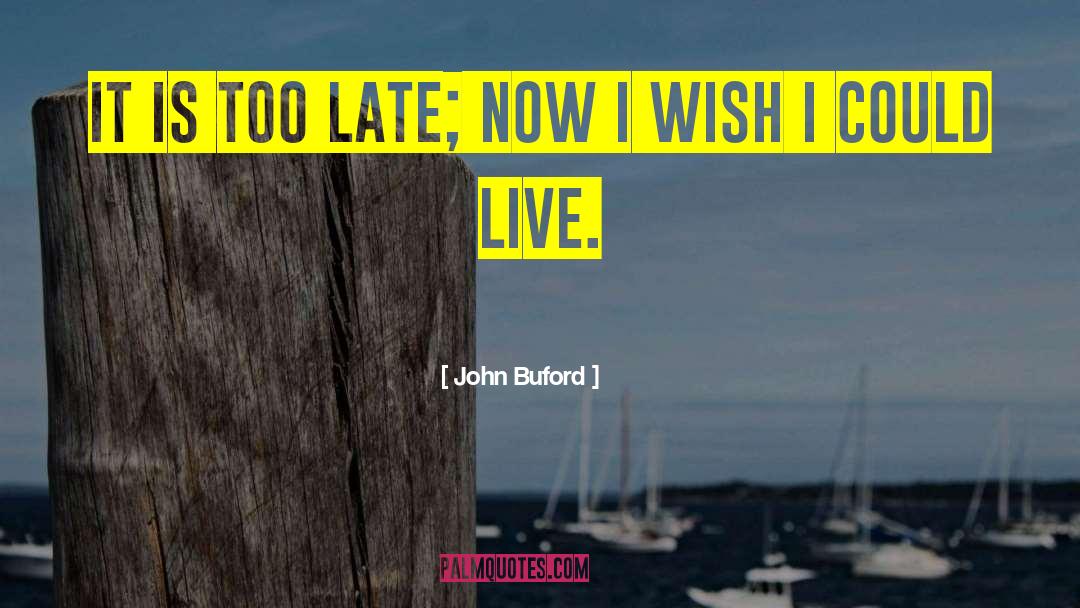 John Buford Quotes: It is too late; now