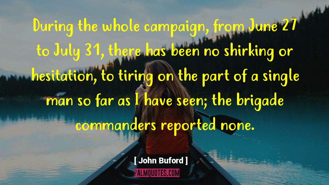 John Buford Quotes: During the whole campaign, from