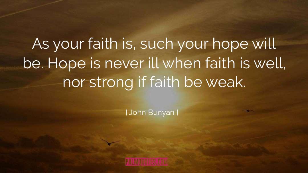 John Bunyan Quotes: As your faith is, such