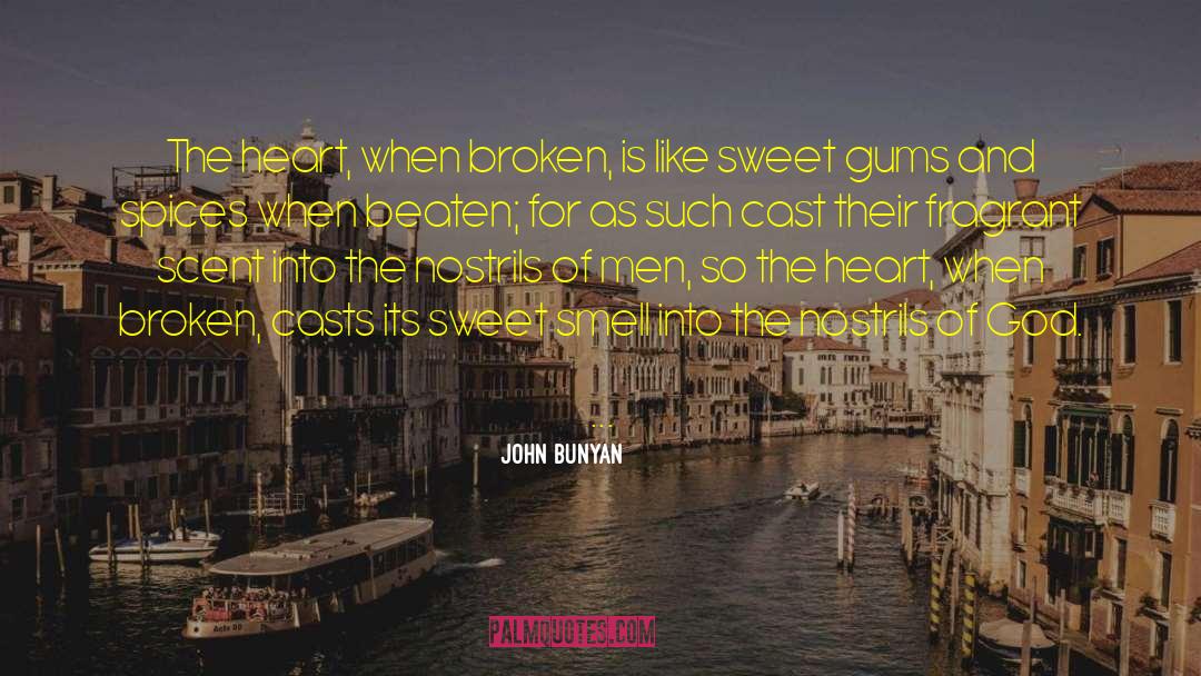 John Bunyan Quotes: The heart, when broken, is
