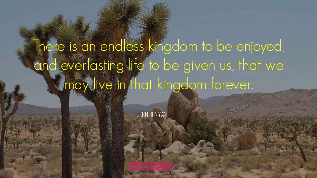 John Bunyan Quotes: There is an endless kingdom