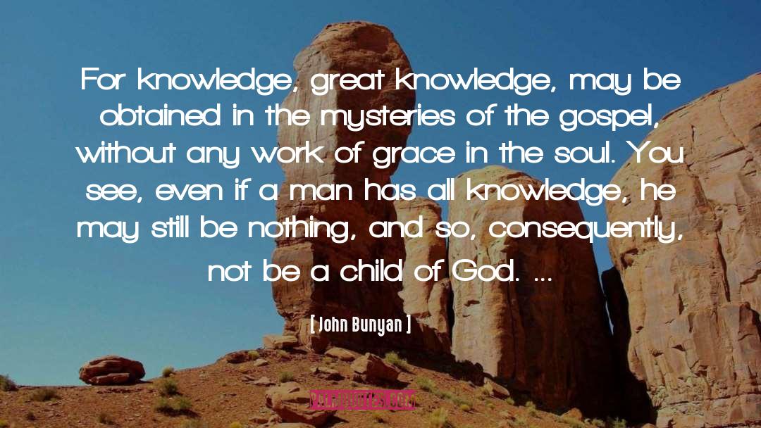 John Bunyan Quotes: For knowledge, great knowledge, may