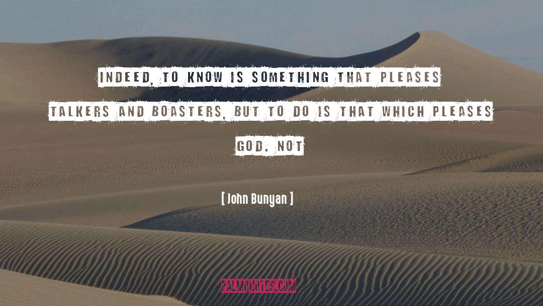 John Bunyan Quotes: Indeed, to know is something