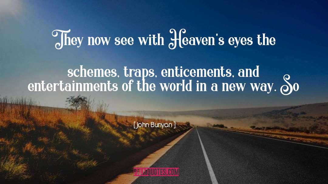 John Bunyan Quotes: They now see with Heaven's