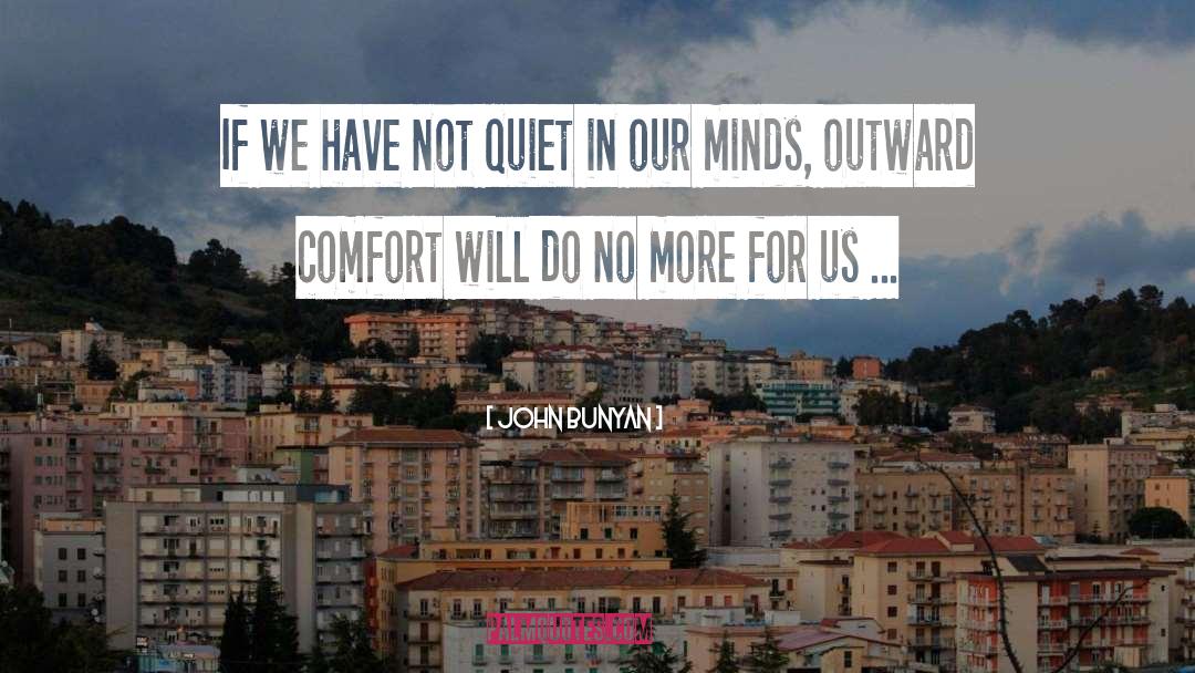 John Bunyan Quotes: If we have not quiet