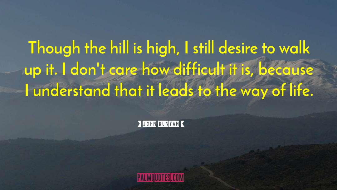 John Bunyan Quotes: Though the hill is high,