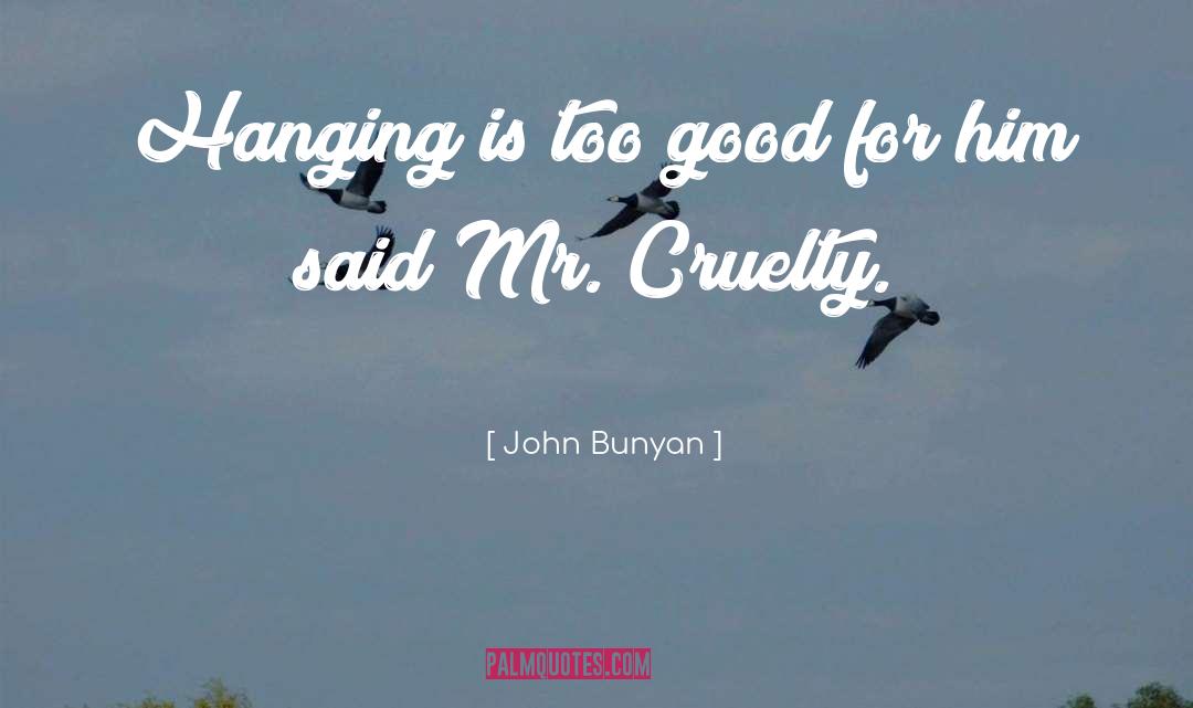John Bunyan Quotes: Hanging is too good for