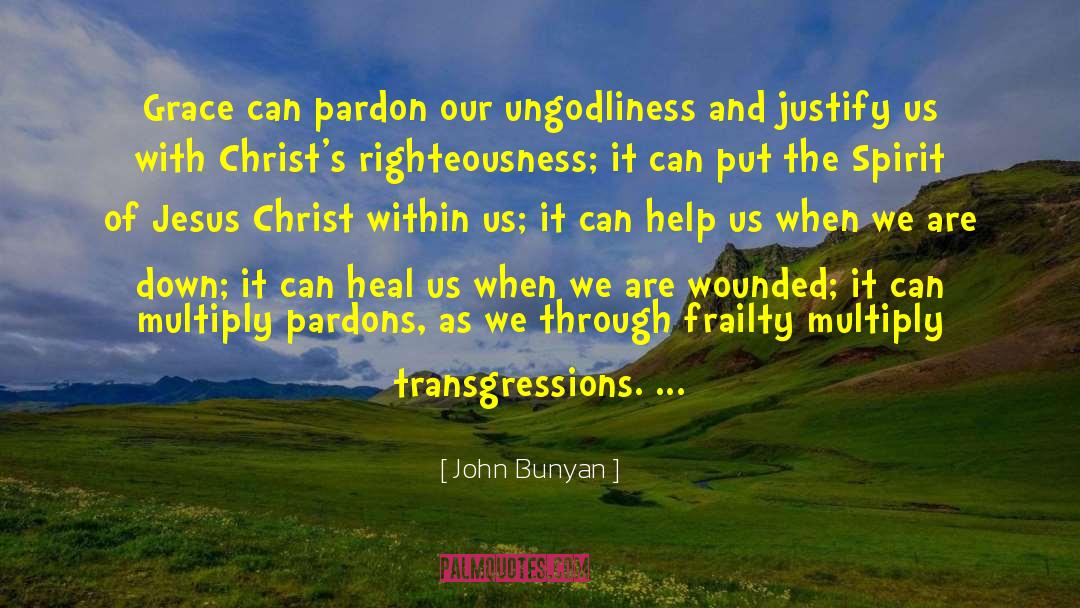 John Bunyan Quotes: Grace can pardon our ungodliness