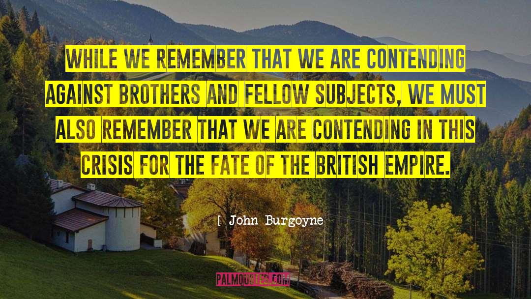 John Burgoyne Quotes: While we remember that we