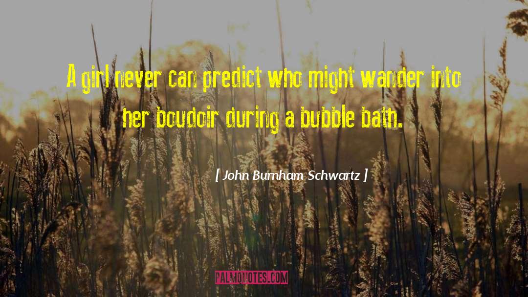 John Burnham Schwartz Quotes: A girl never can predict