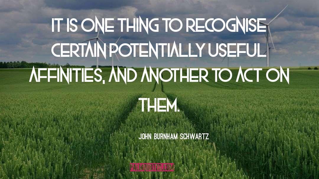 John Burnham Schwartz Quotes: It is one thing to