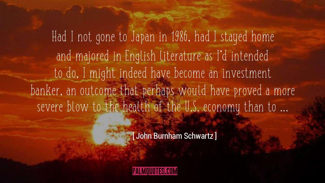 John Burnham Schwartz Quotes: Had I not gone to