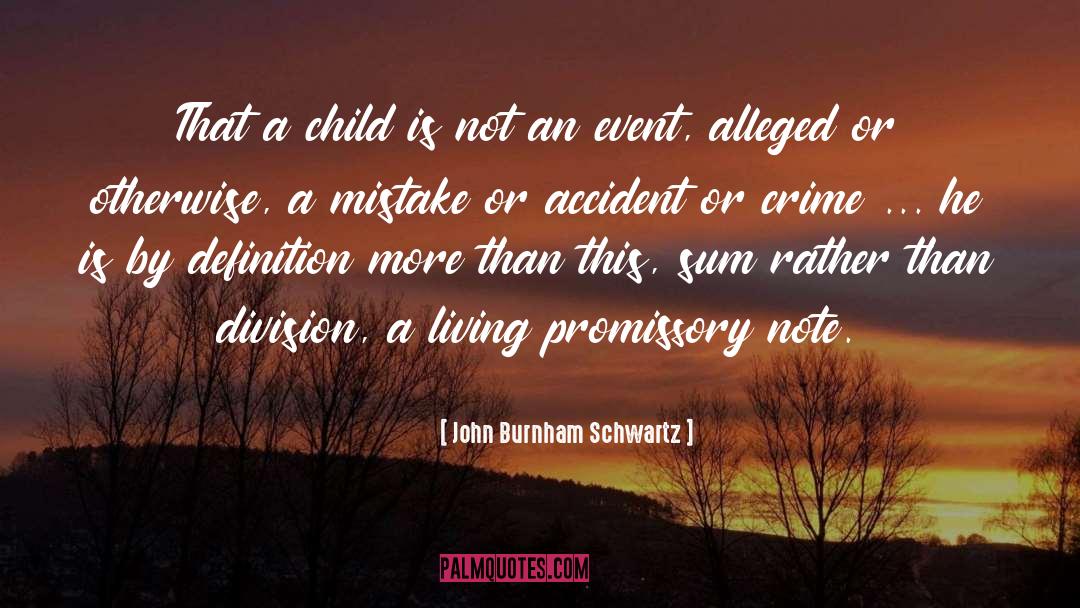 John Burnham Schwartz Quotes: That a child is not