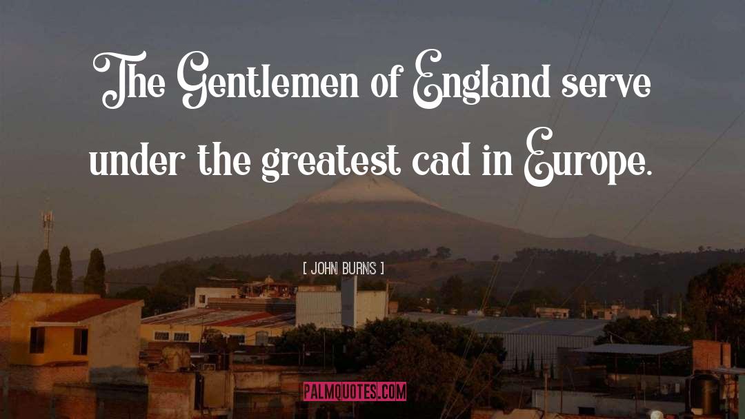 John Burns Quotes: The Gentlemen of England serve