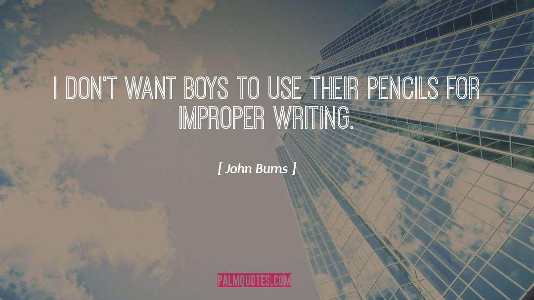 John Burns Quotes: I don't want boys to