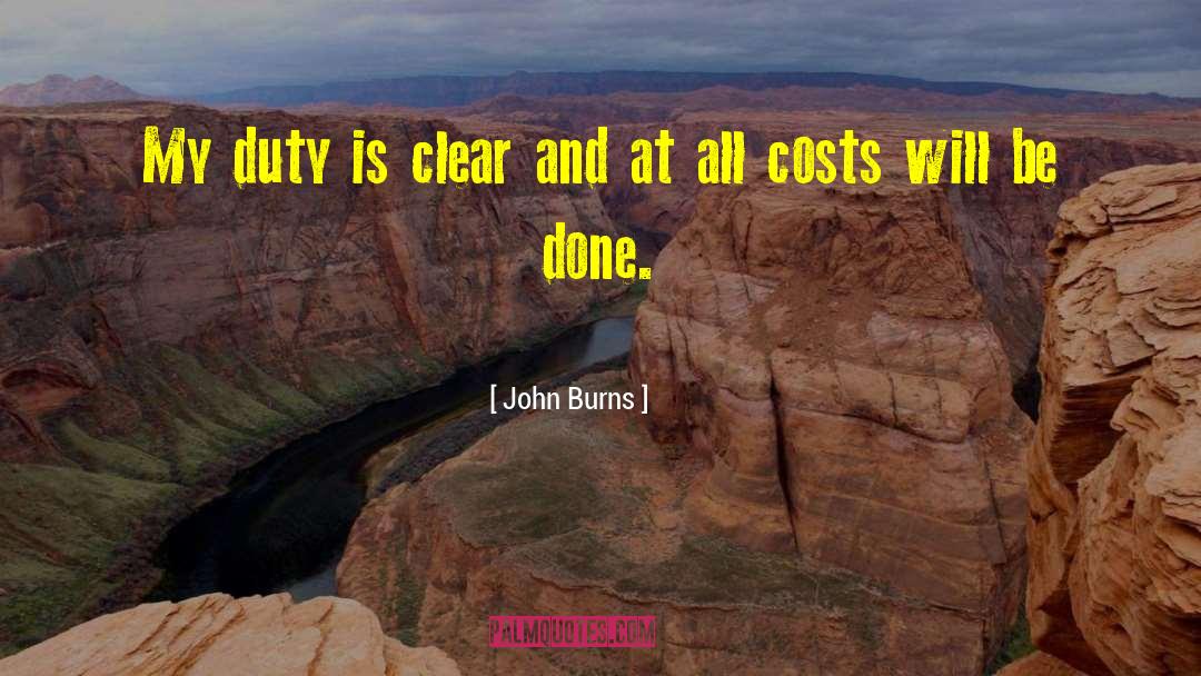 John Burns Quotes: My duty is clear and