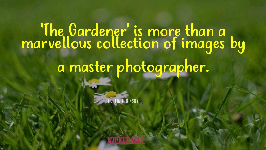 John Burnside Quotes: 'The Gardener' is more than