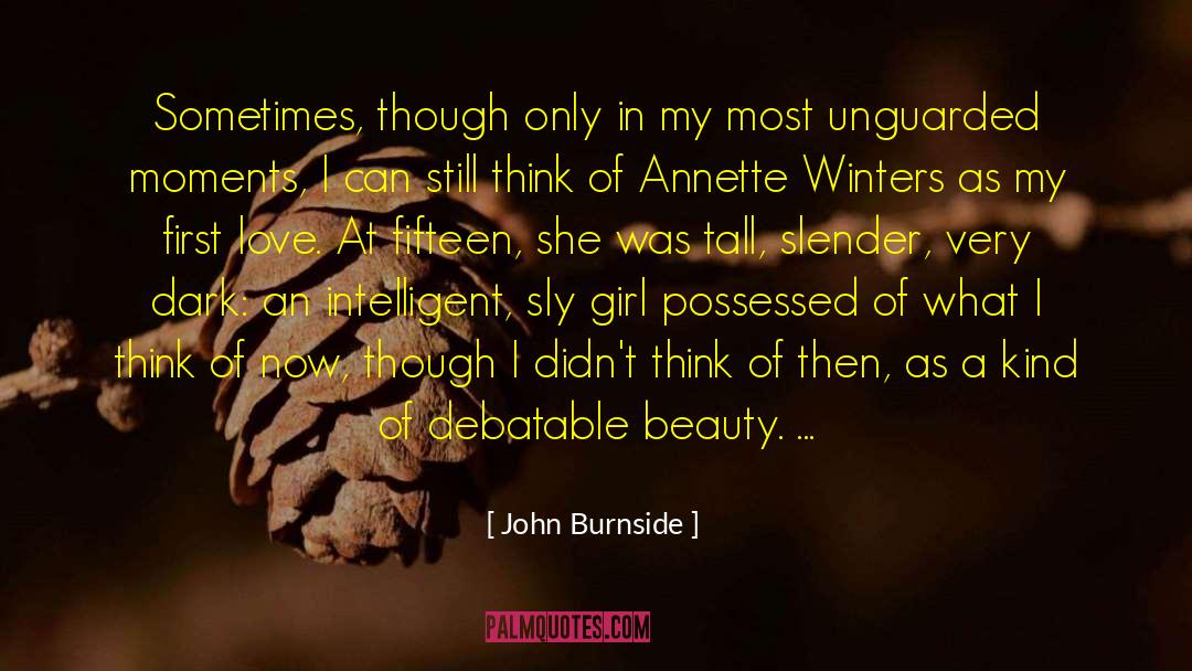 John Burnside Quotes: Sometimes, though only in my