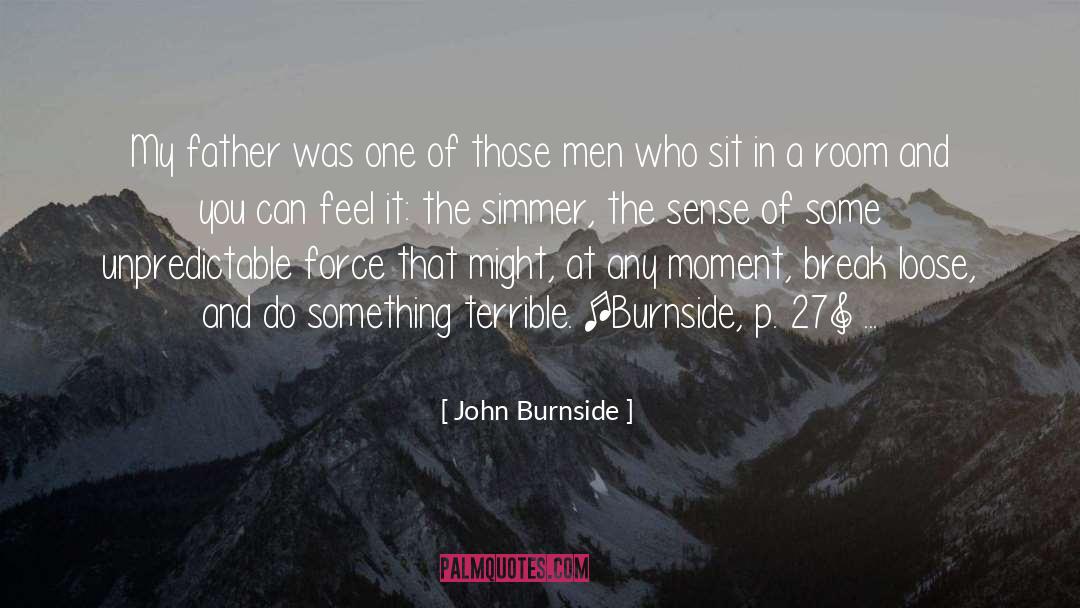 John Burnside Quotes: My father was one of