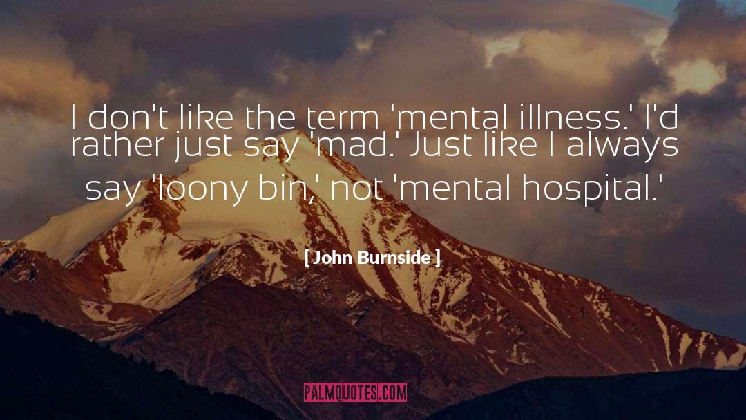 John Burnside Quotes: I don't like the term