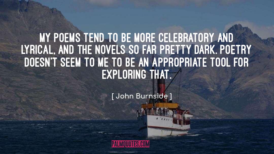 John Burnside Quotes: My poems tend to be