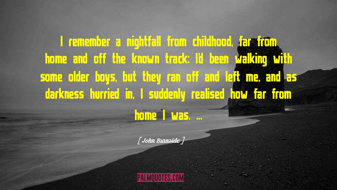 John Burnside Quotes: I remember a nightfall from