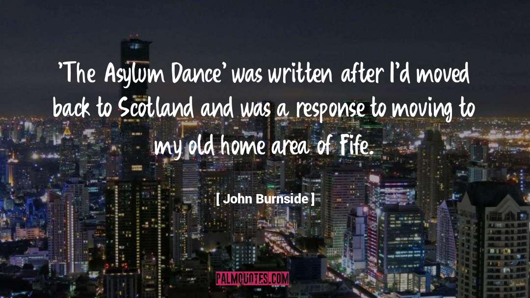 John Burnside Quotes: 'The Asylum Dance' was written