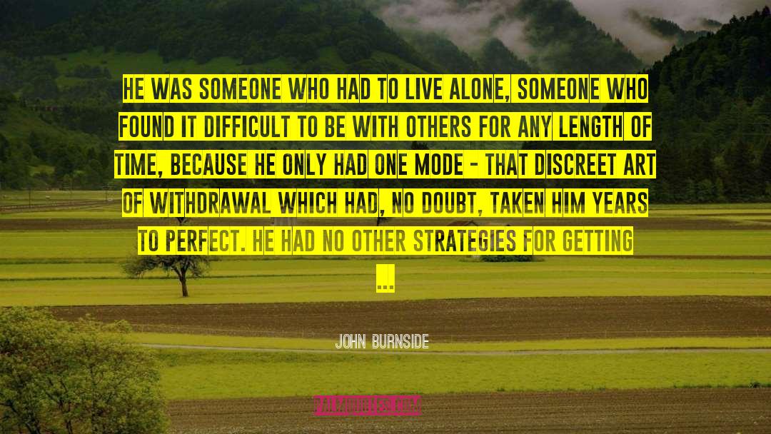John Burnside Quotes: He was someone who had