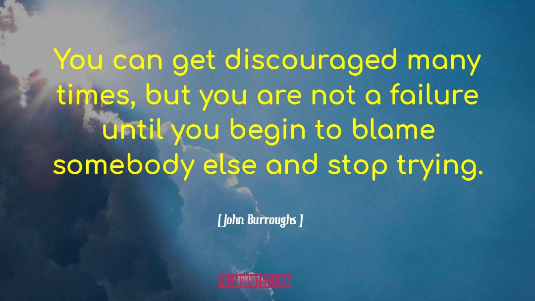 John Burroughs Quotes: You can get discouraged many