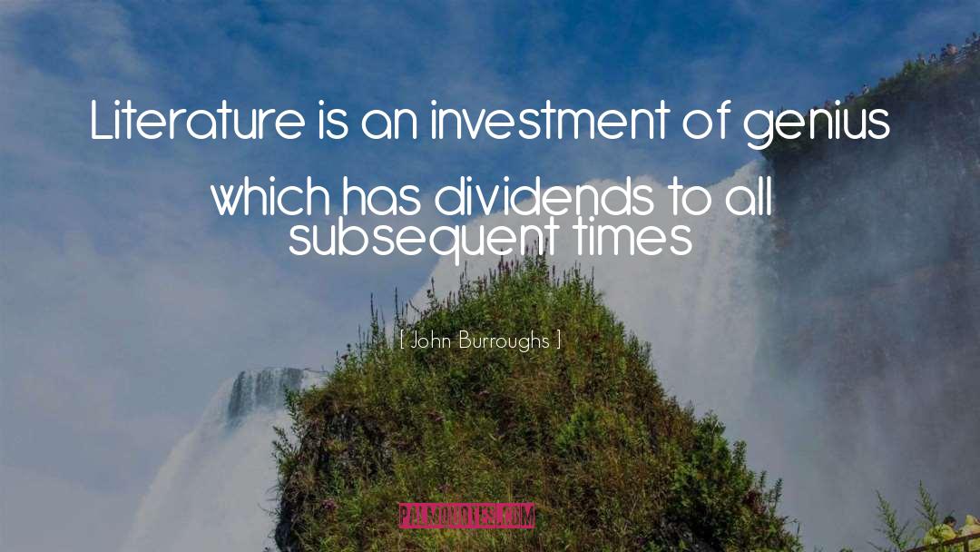 John Burroughs Quotes: Literature is an investment of